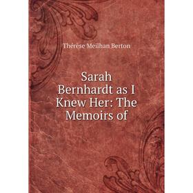 

Книга Sarah Bernhardt as I Knew Her: The Memoirs of