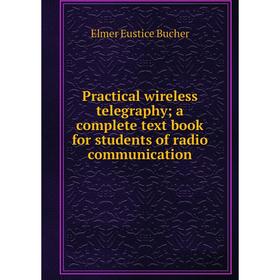 

Книга Practical wireless telegraphy; a complete text book for students of radio communication