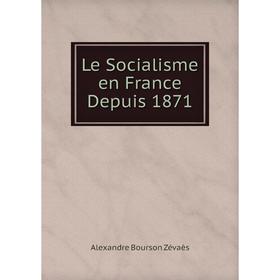 

Книга Le Socialisme en France Depuis 1871