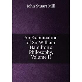 

Книга An Examination of Sir William Hamilton's Philosophy, Volume II