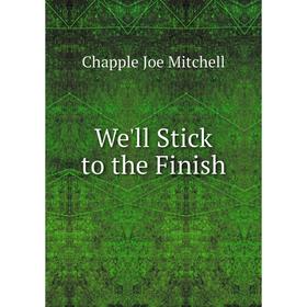 

Книга We'll Stick to the Finish