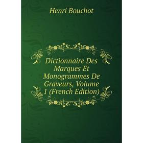 

Книга Dictionnaire Des Marques Et Monogrammes De Graveurs, Volume 1 (French Edition)