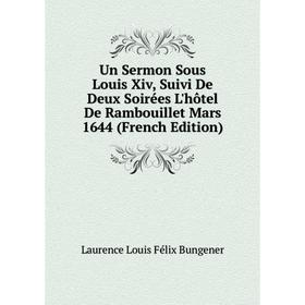 

Книга Un Sermon Sous Louis Xiv, Suivi De Deux Soirées L'hôtel De Rambouillet Mars 1644 (French Edition)