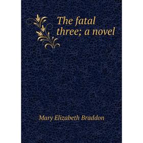 

Книга The fatal three; a novel