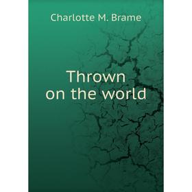 

Книга Thrown on the world