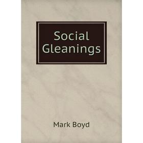 

Книга Social Gleanings