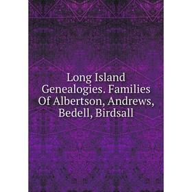 

Книга Long Island Genealogies Families Of Albertson, Andrews, Bedell, Birdsall