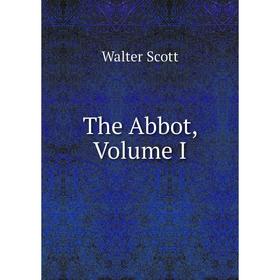 

Книга The Abbot, Volume I