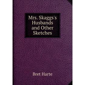 

Книга Mrs Skaggs's Husbands and Other Sketches