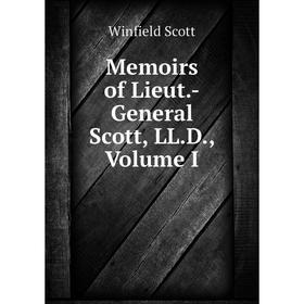 

Книга Memoirs of Lieut-General Scott, LLD, Volume I