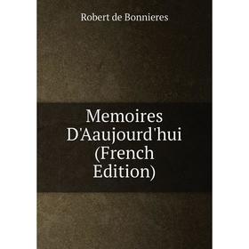 

Книга Memoires D'Aaujourd'hui