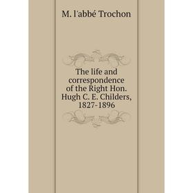 

Книга The life and correspondence of the Right Hon. Hugh C. E. Childers, 1827-1896