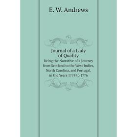 

Книга Journal of a Lady of QualityBeing the Narrative of a Journey from Scotland to the West Indies, North Carolina, and Portugal, in the Years 1774 t