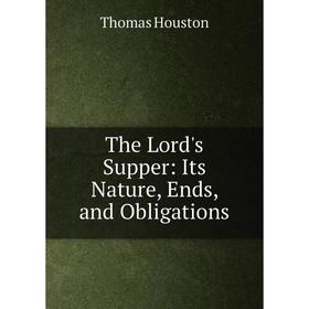 

Книга The Lord's Supper: Its Nature, Ends, and Obligations