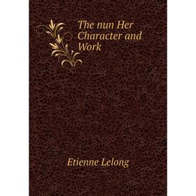 

Книга The nun Her Character and Work