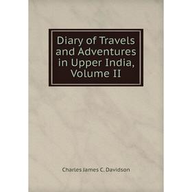 

Книга Diary of Travels and Adventures in Upper India, Volume II