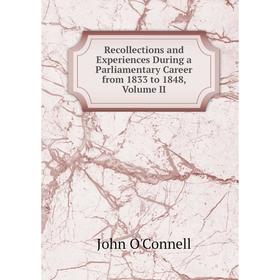 

Книга Recollections and Experiences During a Parliamentary Career from 1833 to 1848, Volume II