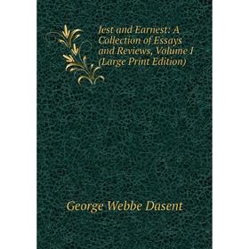 

Книга Jest and Earnest: A Collection of Essays and Reviews, Volume I (Large Print Edition)