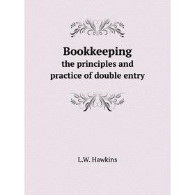 

Книга Bookkeeping the principles and practice of double entry