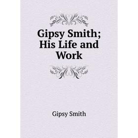 

Книга Gipsy SmithHis Life and Work