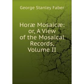 

Книга Horæ Mosaicæ: or, A View of the Mosaical Records, Volume II