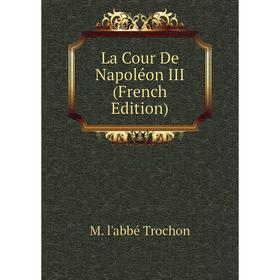 

Книга La Cour De Napoléon III