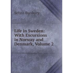 

Книга Life in Sweden: With Excursions in Norway and Denmark, Volume 2