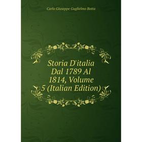 

Книга Storia D'italia Dal 1789 Al 1814, Volume 5 (Italian Edition)