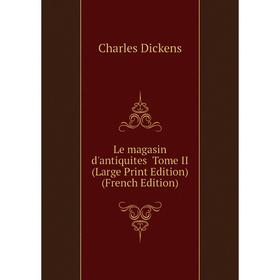 

Книга Le magasin d'antiquites Tome II (Large Print Edition)