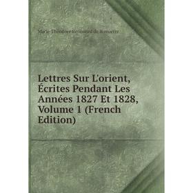 

Книга Lettres Sur L'orient, Écrites Pendant Les Années 1827 Et 1828, Volume 1