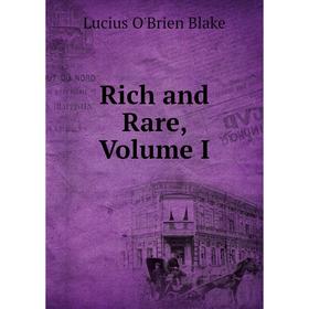 

Книга Rich and Rare, Volume I