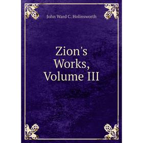 

Книга Zion's Works, Volume III