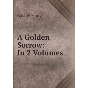 

Книга A Golden Sorrow: In 2 Volumes