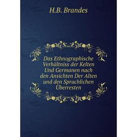 

Книга Das Ethnographische Verhältniss der Kelten Und Germanen nach den Ansichten Der Alten und den Sprachlichen Überresten