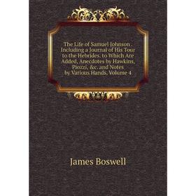 

Книга The Life of Samuel Johnson. Including a Journal of His Tour to the Hebrides. to Which Are Added, Anecdotes by Hawkins, Piozzi