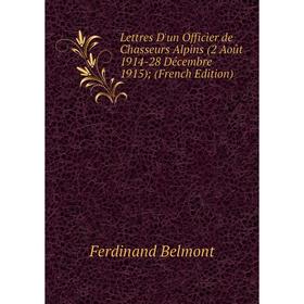 

Книга Lettres D'un Officier de Chasseurs Alpins (2 Août 1914-28 Décembre 1915)