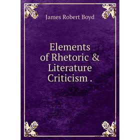 

Книга Elements of Rhetoric & Literature Criticism.