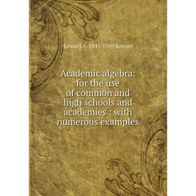 

Книга Academic algebra: for the use of common and high schools and academies: with numerous examples
