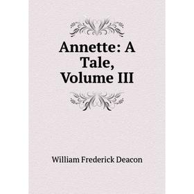 

Книга Annette: A Tale, Volume III