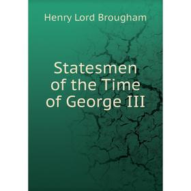 

Книга Statesmen of the Time of George III
