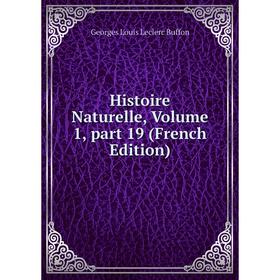 

Книга Histoire Naturelle, Volume 1, part 19 (French Edition)