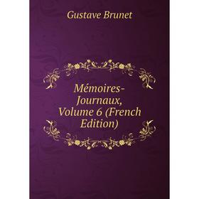 

Книга Mémoires -Journaux, Volume 6