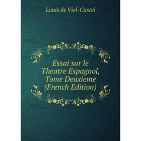 

Книга Essai sur le Theatre Espagnol, Tome Deuxieme (French Edition)