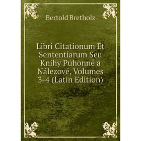 

Книга Libri Citationum Et Sententiarum Seu Knihy Puhonné a Nálezové, Volumes 3-4