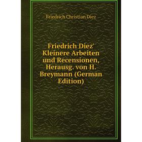 

Книга Friedrich Diez' Kleinere Arbeiten und Recensionen, Herausg. von H. Breymann (German Edition)