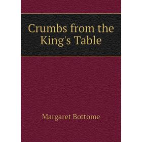

Книга Crumbs from the King's Table