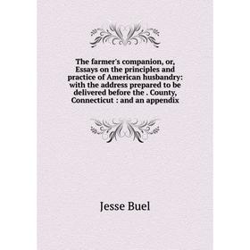 

Книга The farmer's companion, or, Essays on the principles and practice of American husbandry