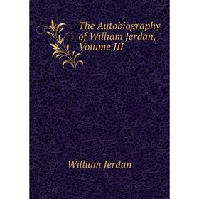 

Книга The Autobiography of William Jerdan, Volume III