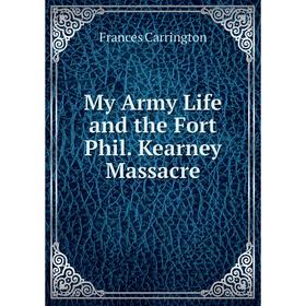 

Книга My Army Life and the Fort Phil Kearney Massacre