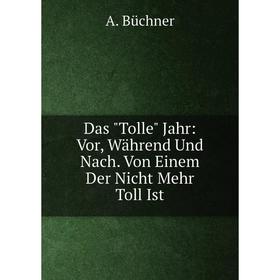 

Книга Das Tolle Jahr: Vor, Während Und Nach. Von Einem Der Nicht Mehr Toll Ist